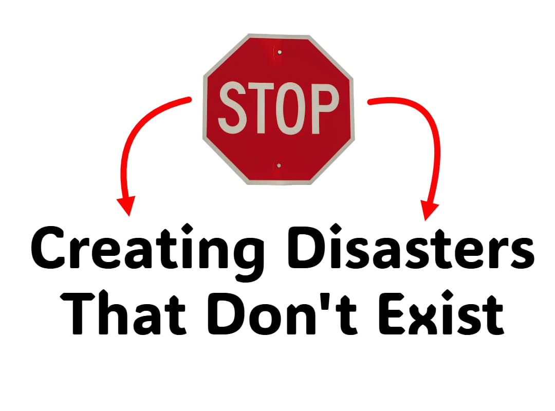 mind over matter - stop creating disasters that don't exist